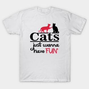 Cats Just wanna have FUN T-Shirt